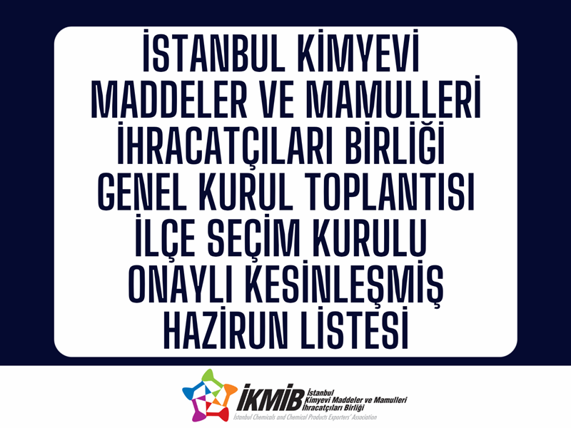 İstanbul Kimyevi Maddeler ve Mamulleri İhracatçıları Birliği İlçe Seçim Onaylı Kesinleşmiş Hazirun Listesi